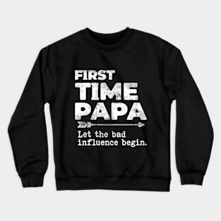 First Time Papa Let the Bad Influence Begin Funny Crewneck Sweatshirt